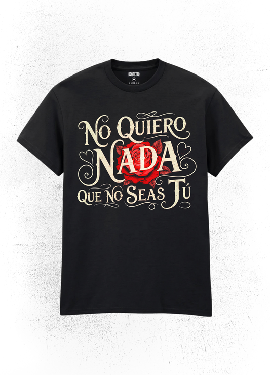 Camiseta Don Tetto “No Quiero Nada Que No Seas Tú”