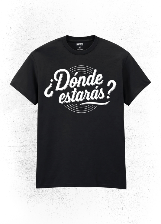 Camiseta Don Tetto “¿Dónde Estarás?” – Script Edition (Unisex)